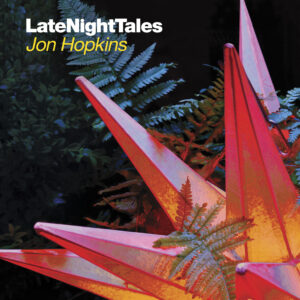 Review of Jon Hopkins Late Night Tales compilation